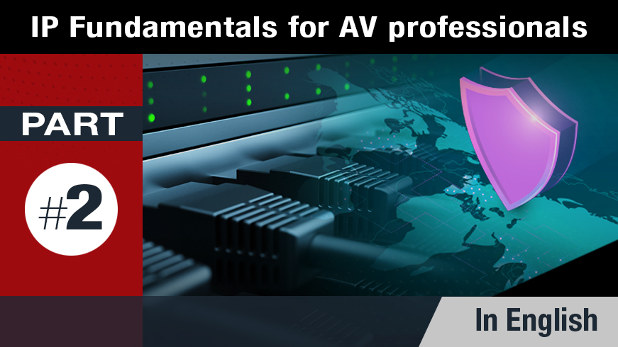 IP Fundamentals for AV Professionals Part I