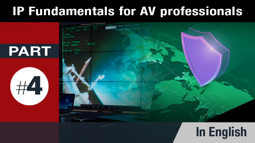 IP Fundamentals for AV Professionals Part IV