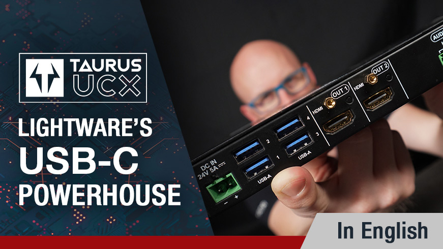 Taurus UCX, <br>Lightware’s USB-C Powerhouse